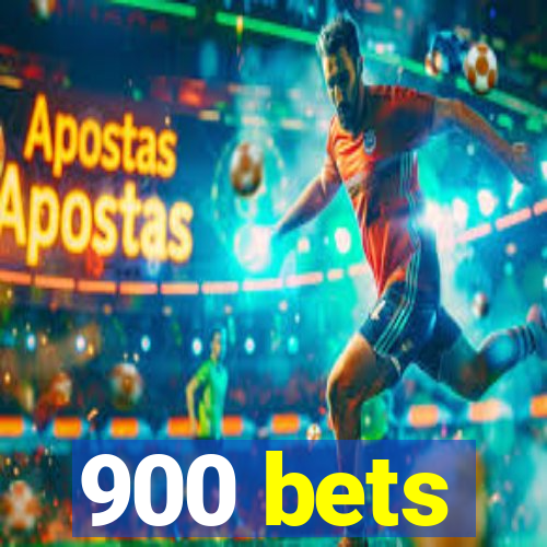 900 bets